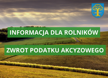 Informacja dla Rolników – zwrot podatku akcyzowego zawartego w cenie oleju napędowego wykorzystanego do produkcji rolnej w lutym 2024 r.