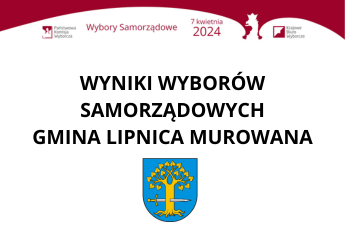 WYNIKI WYBORÓW SAMORZĄDOWYCH – GMINA LIPNICA MUROWANA