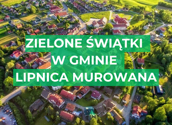 ZIELONE ŚWIĄTKI W GMINIE LIPNICA MUROWANA