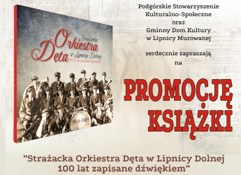PROMOCJA KSIĄŻKI “STRAŻACKA ORKIESTRA DĘTA W LIPNICY DOLNEJ 100 LAT ZAPISANE DŹWIĘKIEM”