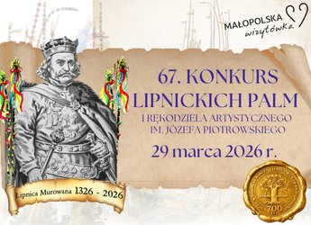 ZAPRASZAMY NA 67. KONKURS LIPNICKICH PALM I RĘKODZIEŁA ARTYSTYCZNEGO IM. JÓZEFA PIOTROWSKIEGO  