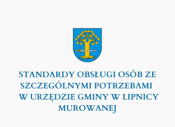 STANDARDY OBSŁUGI OSÓB ZE SZCZEGÓLNYMI POTRZEBAMI W URZĘDZIE GMINY W LIPNICY MUROWANEJ