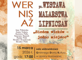 ZAPRASZAMY NA WERNISAŻ WYSTAWY MALARSTWA LIPNICZAN „SIEDEM WIEKÓW – JEDNO MIEJSCE”