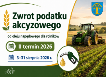 ZWROT PODATKU AKCYZOWEGO ZAWARTEGO W CENIE OLEJU NAPĘDOWEGO WYKORZYSTANEGO DO PRODUKCJI ROLNEJ W II TERMINIE 2026 R.